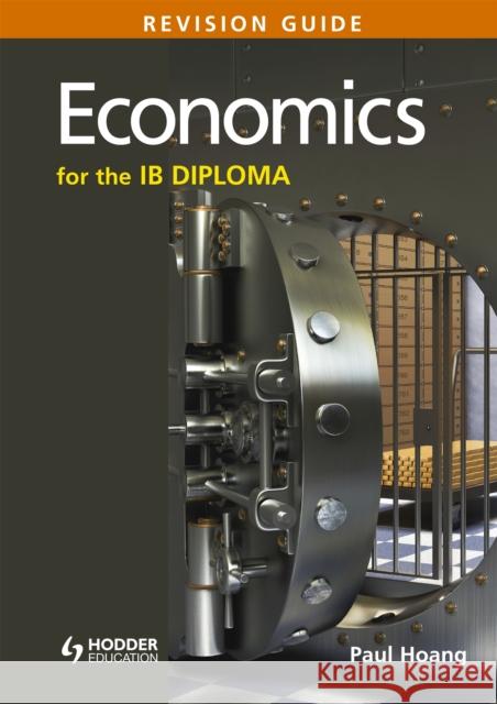 Economics for the IB Diploma Revision Guide: (International Baccalaureate Diploma) Paul Hoang 9781471807183