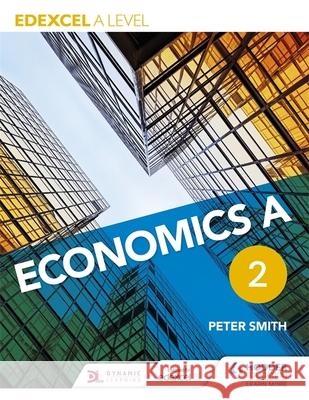 Edexcel a Level Economicsbook 2 Peter Smith 9781471830051