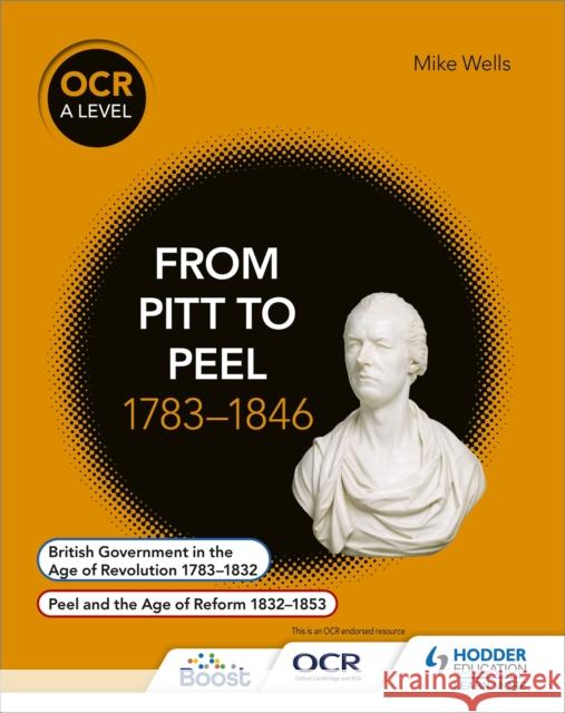 OCR A Level History: From Pitt to Peel 1783-1846 Mike Wells 9781471836718 Hodder Education