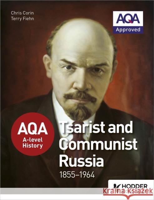 AQA A-level History: Tsarist and Communist Russia 1855-1964 Terry Fiehn 9781471837807