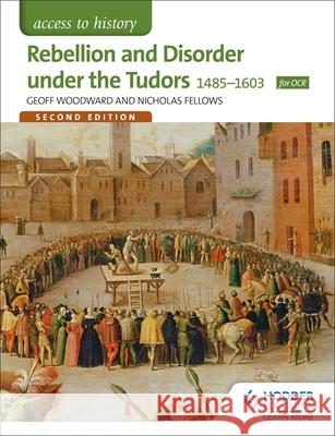 Access to History: Rebellion and Disorder under the Tudors 1485-1603 for OCR Second Edition Nicholas Fellows 9781471838507