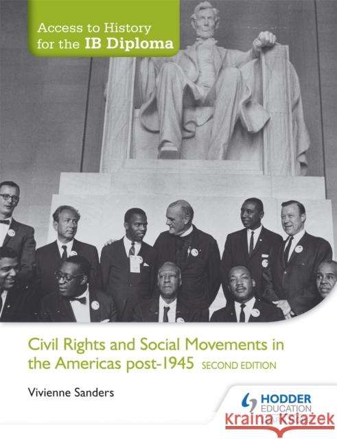 Access to History for the IB Diploma: Civil Rights and social movements in the Americas post-1945 Second Edition Vivienne Sanders 9781471841316