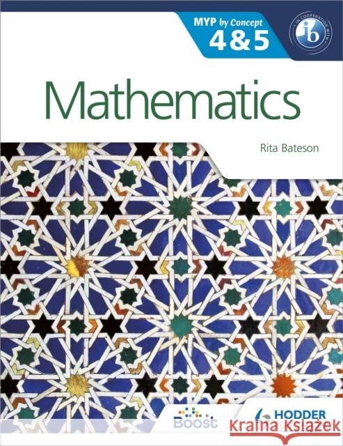 Mathematics for the IB MYP 4 & 5: By Concept Rita Bateson 9781471841521