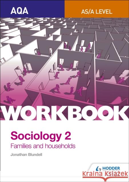 AQA Sociology for A Level Workbook 2: Families and Households Jonathan Blundell 9781471845352