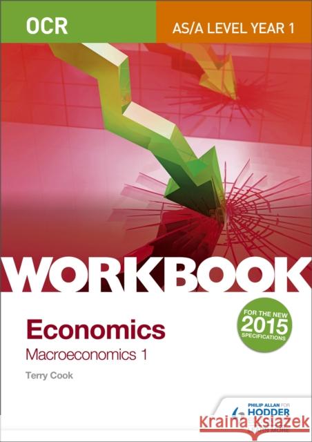 OCR A-Level/as Economics Workbook: Macroeconomics 1 Terry Cook 9781471847394 PHILIP ALLAN UPDATES