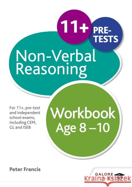 Non-Verbal Reasoning Workbook Age 8-10: For 11+, pre-test and independent school exams including CEM, GL and ISEB Peter Francis 9781471849343 Hodder Education