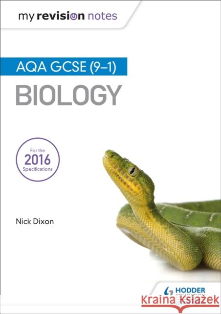 My Revision Notes: AQA GCSE (9-1) Biology Nick Dixon 9781471851384 Hodder Education