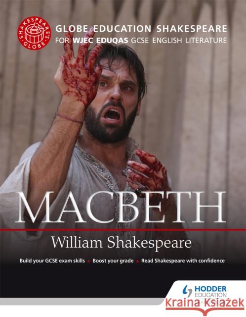 Globe Education Shakespeare: Macbeth for WJEC Eduqas GCSE English Literature Globe Education 9781471851551 Hodder Education