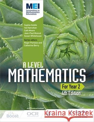 MEI A Level Mathematics Year 2 4th Edition Goldie, Sophie|||Hanrahan, Val|||Moore, Cath 9781471852985 Hodder Education