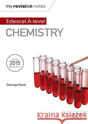 My Revision Notes: Edexcel A Level Chemistry George Facer 9781471854828 Hodder Education