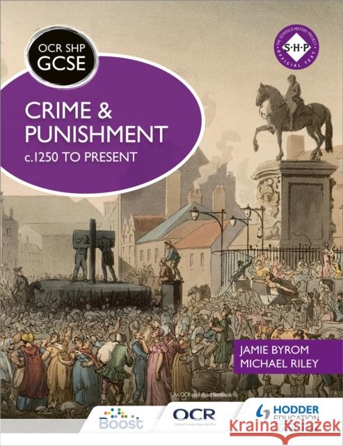 OCR GCSE History SHP: Crime and Punishment c.1250 to present Jamie Byrom 9781471860119 Hodder Education