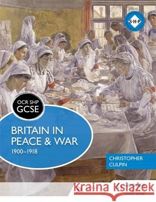 OCR GCSE History SHP: Britain in Peace and War 1900-1918 Christopher Culpin   9781471861079 Hodder Education