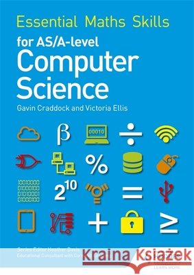 Essential Maths Skills for AS/A Level Computer Science Gavin Craddock 9781471863578