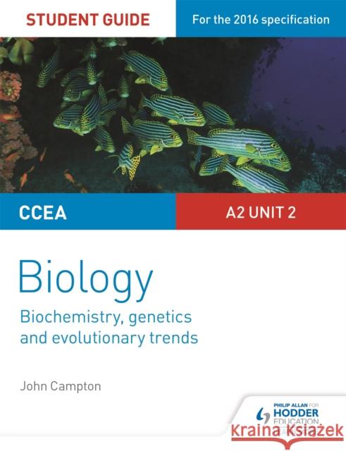 CCEA A2 Unit 2 Biology Student Guide: Biochemistry, Genetics and Evolutionary Trends John Campton 9781471863998 Hodder Education