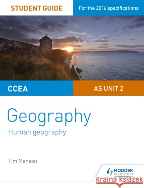 CCEA AS Unit 2 Geography Student Guide 2: Human Geography Tim Manson 9781471864124