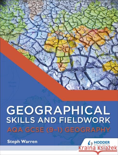 Geographical Skills and Fieldwork for AQA GCSE (9–1) Geography Steph Warren 9781471865909