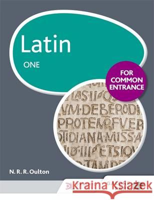 Latin for Common Entrance One N R R Oulton 9781471867378 Hodder Education