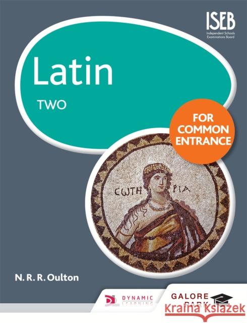 Latin for Common Entrance Two N. R. R. Oulton 9781471867415 Galore Park Publishing Ltd