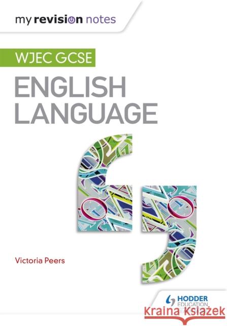 My Revision Notes: WJEC GCSE English Language Victoria Peers 9781471868290