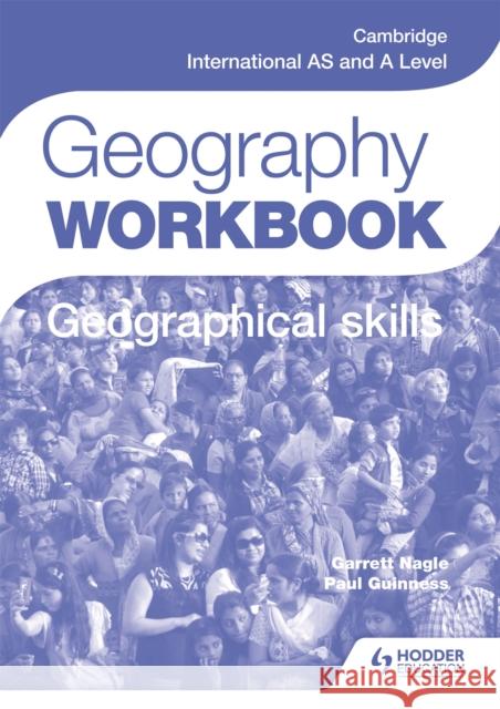 Cambridge International AS and A Level Geography Skills Workbook Nagle, Garrett 9781471873768