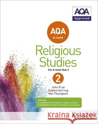 AQA A-level Religious Studies Year 2 Frye, John|||Thompson, Mel|||Herring, Deborah 9781471874000