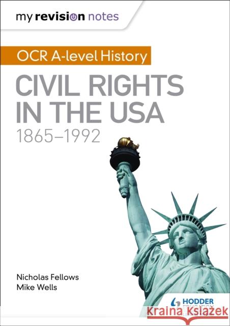 My Revision Notes: OCR A-level History: Civil Rights in the USA 1865-1992 Mike Wells Nicholas Fellows  9781471875885 Hodder Education