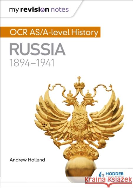 My Revision Notes: OCR AS/A-level History: Russia 1894-1941 Andrew Holland 9781471876004