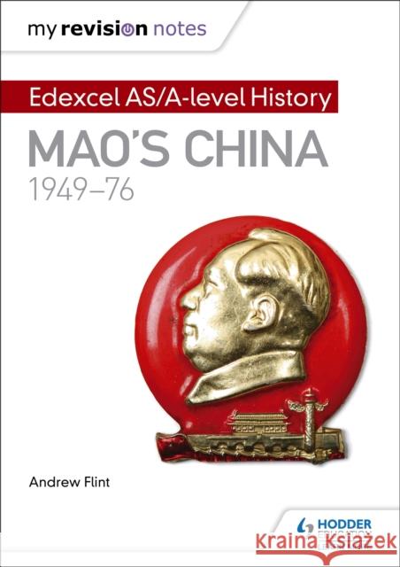 My Revision Notes: Edexcel AS/A-level History: Mao's China, 1949-76 Andrew Flint   9781471876400