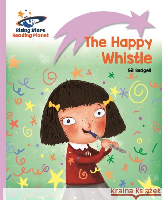 Reading Planet - The Happy Whistle - Lilac: Lift-off Gill Budgell 9781471876912 Rising Stars