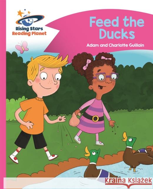 Reading Planet - Feed the Ducks - Pink B: Comet Street Kids Adam Guillain Charlotte Guillain  9781471878176 Hodder Education