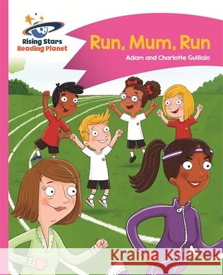 Reading Planet - Run, Mum, Run! - Pink B: Comet Street Kids Adam Guillain Charlotte Guillain  9781471878206 Hodder Education