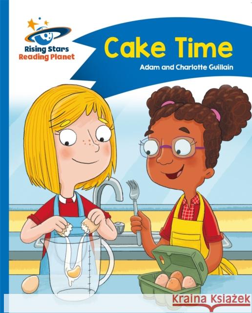 Reading Planet - Cake Time - Blue: Comet Street Kids Adam Guillain Charlotte Guillain  9781471878534 Hodder Education