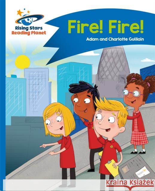 Reading Planet - Fire! Fire! - Blue: Comet Street Kids Adam Guillain Charlotte Guillain  9781471878565 Hodder Education