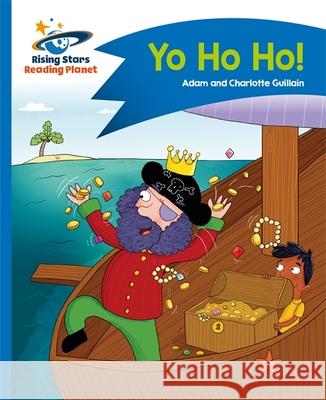 Reading Planet - Yo Ho Ho! - Blue: Comet Street Kids Adam Guillain Charlotte Guillain  9781471878589 Hodder Education
