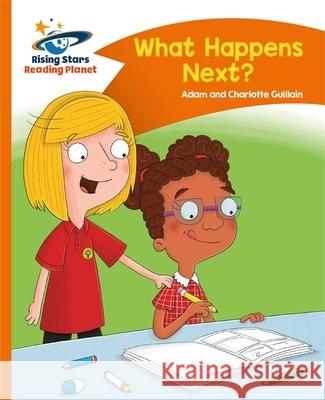 Reading Planet - What Happens Next? - Orange: Comet Street Kids Charlotte Guillain Adam Guillain  9781471878800 Hodder Education