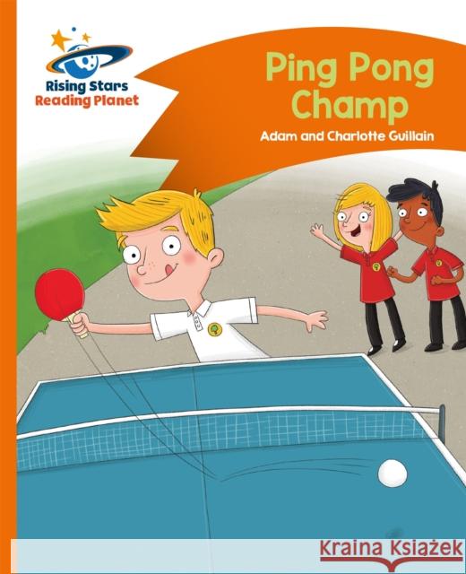 Reading Planet - Ping Pong Champ - Orange: Comet Street Kids Charlotte Guillain Adam Guillain Helen Chapman 9781471878817 Hodder Education