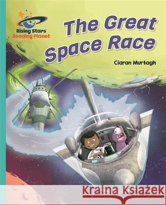 Reading Planet - The Great Space Race - Turquoise: Galaxy Murtagh, Ciaran 9781471879210