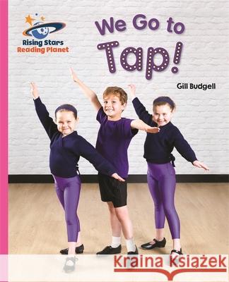 Reading Planet - We Go to Tap! - Pink B: Galaxy Gill Budgell   9781471879395 Hodder Education