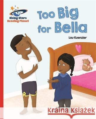 Reading Planet - Too Big for Bella - Red a: Galaxy Lou Kuenzler   9781471879463 Hodder Education