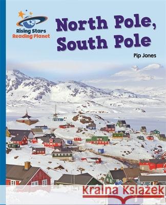 Reading Planet - North Pole, South Pole - Blue: Galaxy Pip Jones   9781471879647 Hodder Education