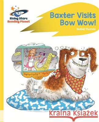 Reading Planet - Baxter Visits Bow Wow! - Yellow: Rocket Phonics Thomas, Isabel 9781471879760