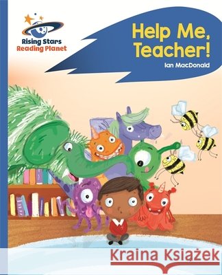 Reading Planet - Help Me, Teacher! - Blue: Rocket Phonics Ian Macdonald 9781471879845