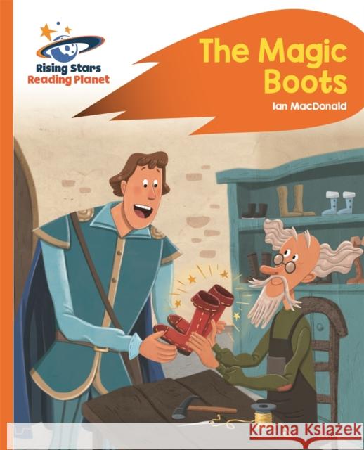 Reading Planet - The Magic Boots - Orange: Rocket Phonics Ian Macdonald 9781471880117