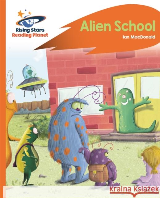 Reading Planet - Alien School - Orange: Rocket Phonics Ian Macdonald 9781471880124