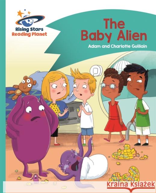 Reading Planet - The Baby Alien - Turquoise: Comet Street Kids Guillain, Charlotte 9781471881688