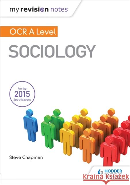 My Revision Notes: OCR A Level Sociology Chapman, Steve 9781471882715