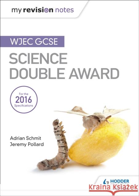 My Revision Notes: WJEC GCSE Science Double Award Schmit, Adrian|||Pollard, Jeremy 9781471883590