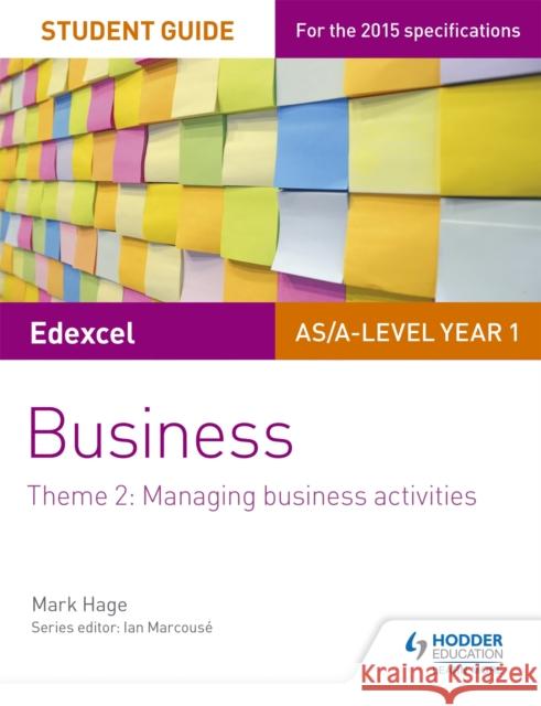Edexcel AS/A-level Year 1 Business Student Guide: Theme 2: Managing business activities Hage, Mark 9781471883736