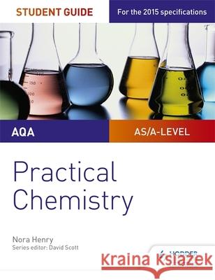 AQA A-level Chemistry Student Guide: Practical Chemistry Henry, Nora 9781471885143 Hodder Education