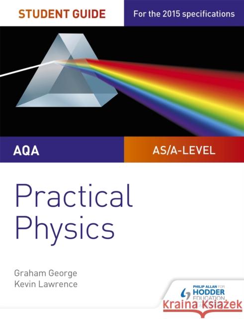 AQA A-level Physics Student Guide: Practical Physics George, Graham|||Lawrence, Kevin 9781471885150 Hodder Education